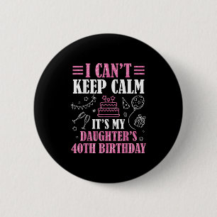 Ik kan niet kalm blijven, het is de 40e verjaardag ronde button 5,7 cm