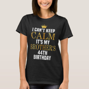 Ik Kan Niet Kalm Blijven Het Is De 44e Verjaardag  T-shirt
