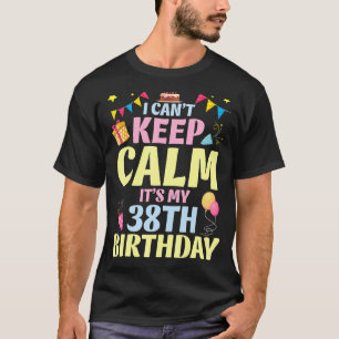 Ik kan niet kalm blijven Het is mijn 38ste verjaar T-shirt