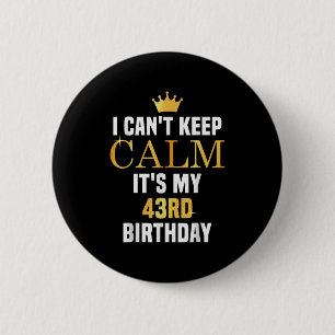 Ik kan niet kalm blijven het is mijn 43ste verjaar ronde button 5,7 cm