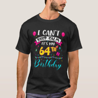 Ik kan niet kalm blijven het is mijn 64ste verjaar t-shirt
