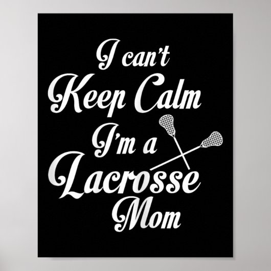 Ik kan niet kalm blijven Ik ben een Lacrosse moede Poster (Voorkant)