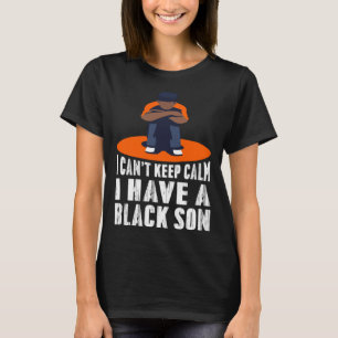 Ik kan niet kalm blijven ik heb een zwarte zoon an t-shirt