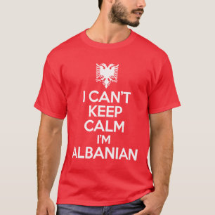 Ik kan niet kalm houden, ik ben Albanees. T-shirt