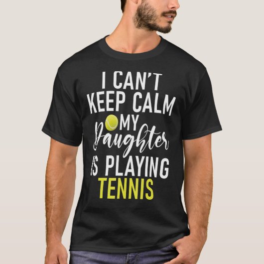 Ik kan niet kalm houden, mijn dochter speelt Tenni T-shirt (Voorkant)