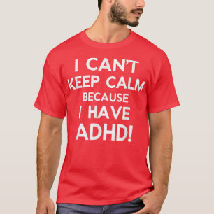Ik kan niet kalm houden omdat ik ADHD heb T-shirt