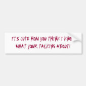 IK KAN NIET KIJKEN HOE JE DENKT DAT IK WEET WAT... BUMPERSTICKER (Voorkant)