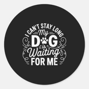 Ik kan niet lang blijven, mijn hond wacht - Grappi Ronde Sticker