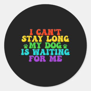 Ik kan niet lang blijven, mijn hond wacht op me gr ronde sticker