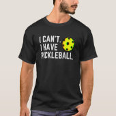 Ik kan niet laten Pickleball een balspeler kiezen T-shirt (Voorkant)