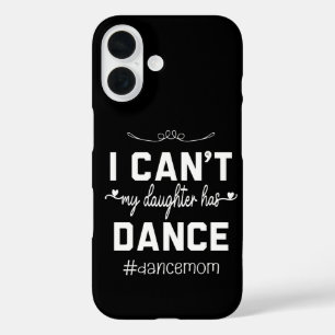 Ik Kan Niet Mijn Dochter Heeft Dans Moeder Funny D iPhone 16 Hoesje