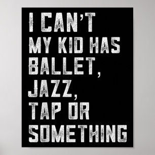 Ik kan niet Mijn dochter heeft dans Tap Jazz Balle Poster