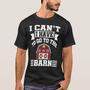 Ik kan niet naar de Barn-ruitersport. T-shirt