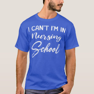 Ik kan niet naar de verpleegstersopleiding gaan t-shirt