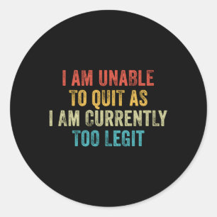 Ik kan niet ophouden, want ik ben momenteel te leg ronde sticker