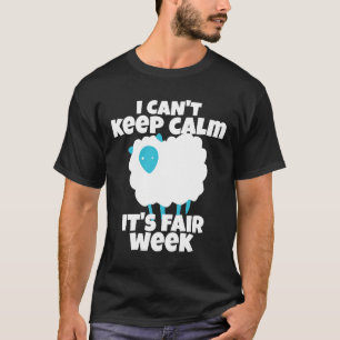 Ik kan niet rustig blijven Het is Fair Week Funny  T-shirt