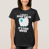 Ik kan niet rustig blijven Het is Fair Week Funny  T-shirt (Voorkant)