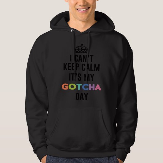 Ik kan niet rustig blijven het is mijn Gotcha-dag Hoodie (Voorkant)