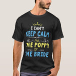 Ik kan niet rustig blijven, ik ben de klaproos van t-shirt<br><div class="desc">Ik kan niet rustig blijven Ik ben de klaproos van het bruidshuwelijk</div>