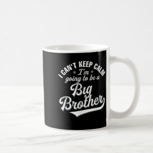 Ik kan niet rustig blijven, ik ga een grote broer  koffiemok