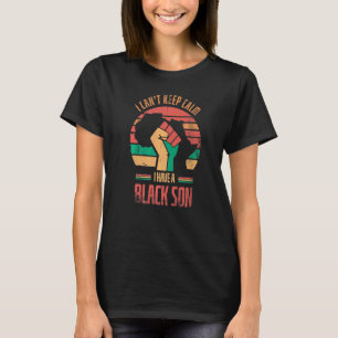Ik kan niet rustig blijven, ik heb een zwarte zoon t-shirt