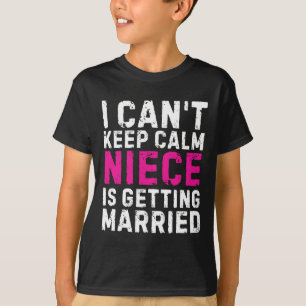 Ik kan niet rustig blijven, mijn nichtje gaat trou t-shirt