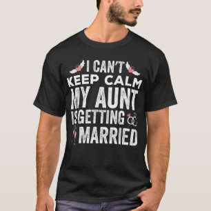 Ik kan niet rustig blijven Mijn tante gaat trouwen T-shirt