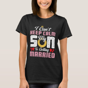 Ik kan niet rustig blijven, mijn zoon gaat trouwen t-shirt