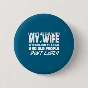 Ik kan niet ruziën met mijn vrouw, ze is ouder dan ronde button 5,7 cm