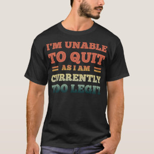 Ik kan niet stoppen, want ik ben momenteel te Legi T-shirt