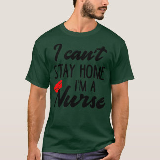 Ik kan niet thuis blijven in een verpleegster t-shirt
