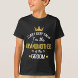 Ik kan niet volhouden dat ik de grootmoeder ben va t-shirt<br><div class="desc">Ik kan niet houden dat ik de grootmoeder ben van de bruidegom die trouwt</div>