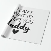 Ik kan niet wachten om je vader te ontmoeten. cadeaupapier (Uitgerold)