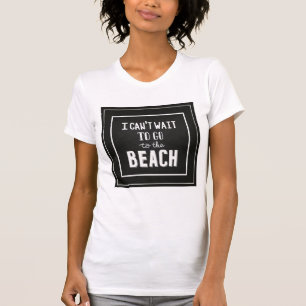 Ik kan niet wachten om naar het strand te gaan t-shirt