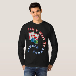 Ik kan niet wachten om te gokken vandaag t-shirt