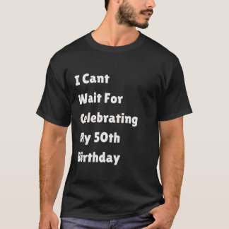 Ik kan niet wachten op het vieren van mijn 50ste v t-shirt