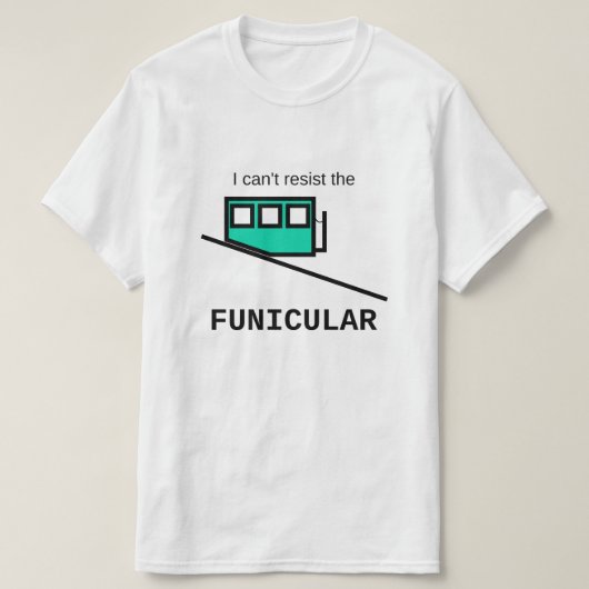 Ik kan niet weerstaan aan de funiculaire T-shirt (Design voorkant)