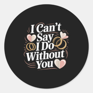 Ik kan niet zeggen dat ik zonder jou kan Trouwend Ronde Sticker
