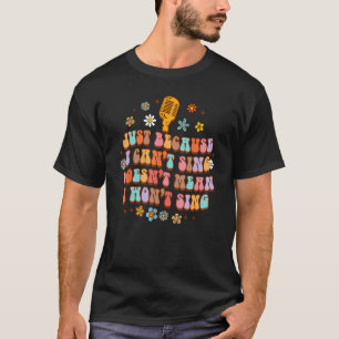 Ik kan niet zingen betekent niet dat ik geen karao t-shirt