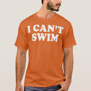 Ik kan niet zwemmen Grappige Humor citeert Gezegde T-shirt