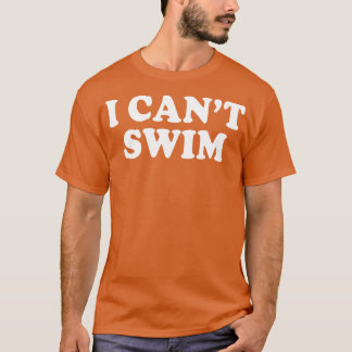 Ik kan niet zwemmen Grappige Humor citeert Gezegde T-shirt