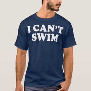Ik kan niet zwemmen Grappige Humor citeert Gezegde T-shirt