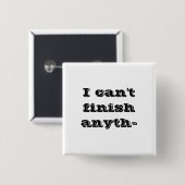 Ik kan niets afmaken... vierkante button 5,1 cm (Voorkant /achterkant)
