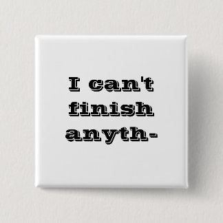Ik kan niets afmaken... vierkante button 5,1 cm