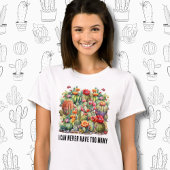 Ik kan nooit te veel bloeiende cactussen hebben t-shirt