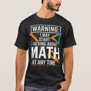 Ik kan op elk moment over wiskunde gaan praten t-shirt