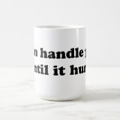 Ik kan pijn behandelen tot het pijn doet koffiemok (Center)