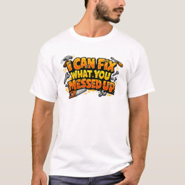 Ik Kan Repareren Wat Jij Verknoeid Hebt Carpenter  T-shirt