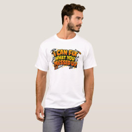 Ik Kan Repareren Wat Jij Verknoeid Hebt Carpenter  T-shirt