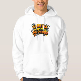 Ik kan repareren wat jij verknoeid hebt timmerman  hoodie